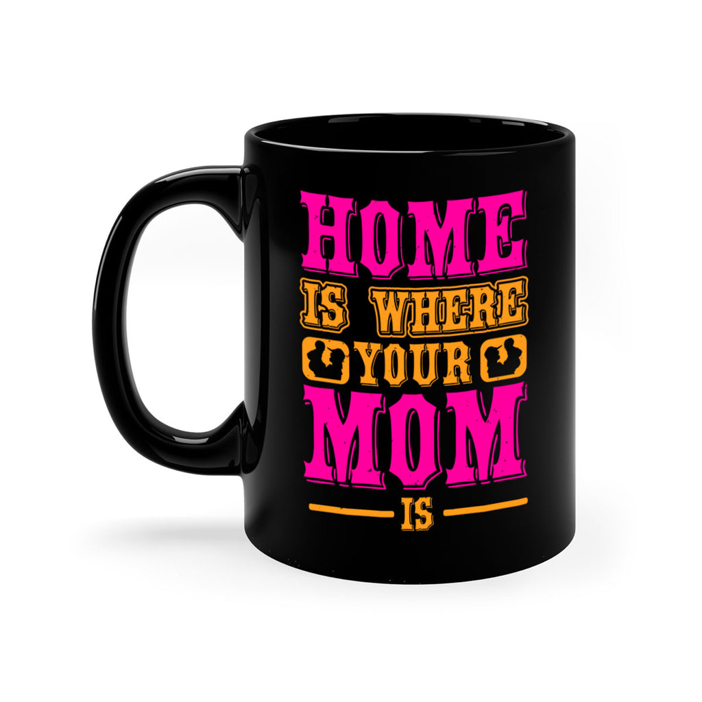 home is where your mom is 72#- mothers day-Mug / Coffee Cup