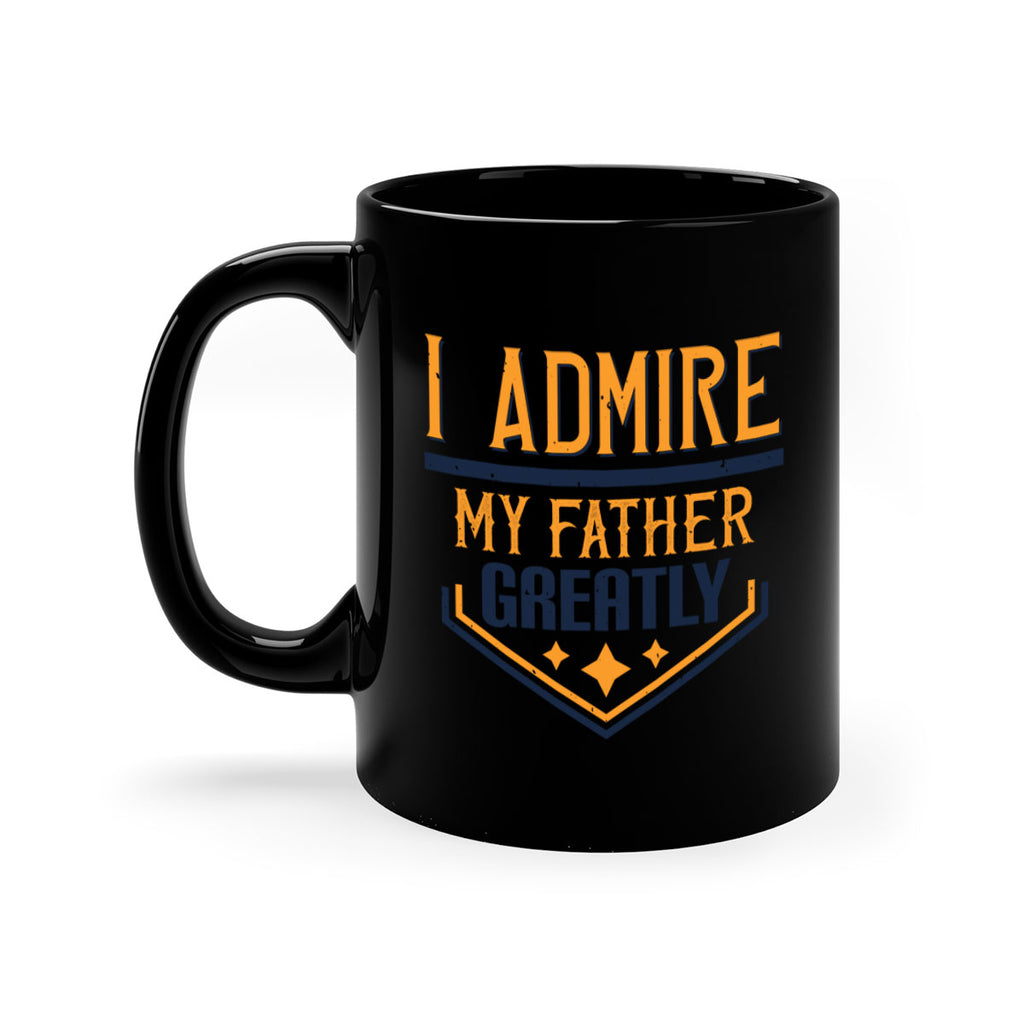 i admire my father greatly 215#- fathers day-Mug / Coffee Cup