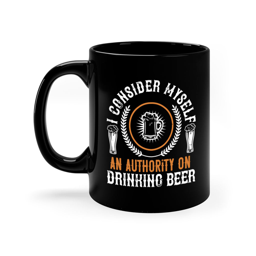 i consider myself an authority on drinking beer 84#- beer-Mug / Coffee Cup