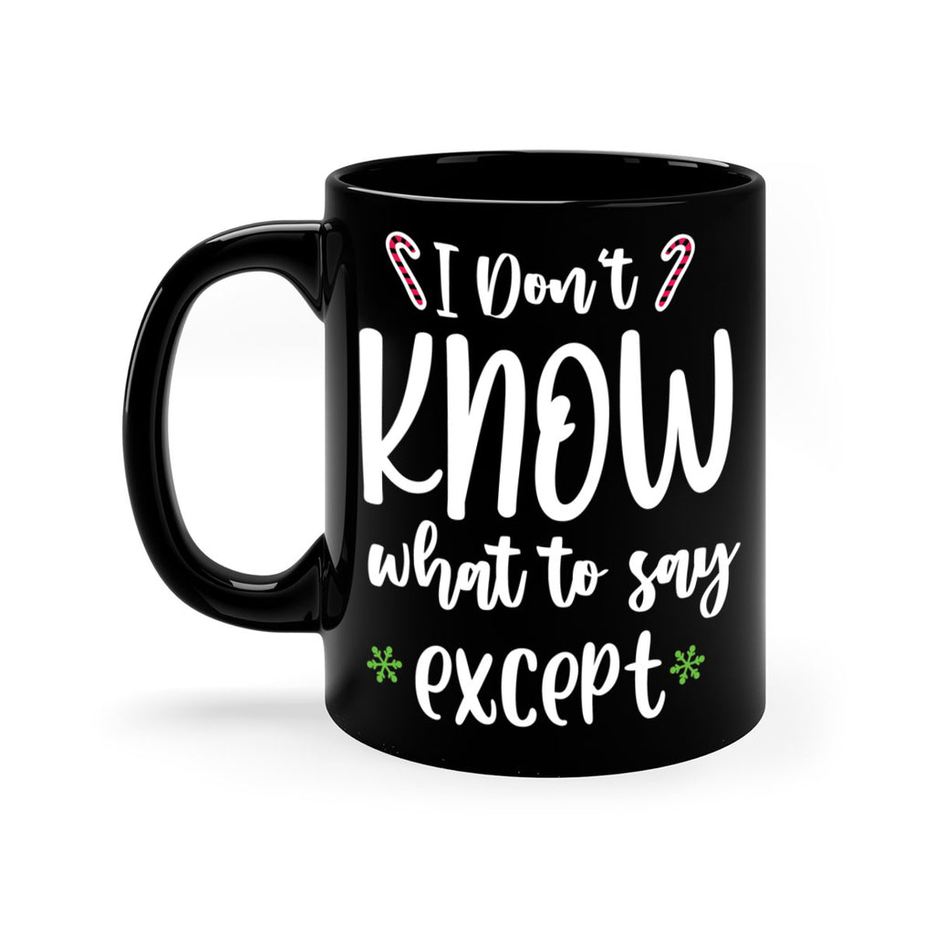 i don't know what to say except style 322#- christmas-Mug / Coffee Cup