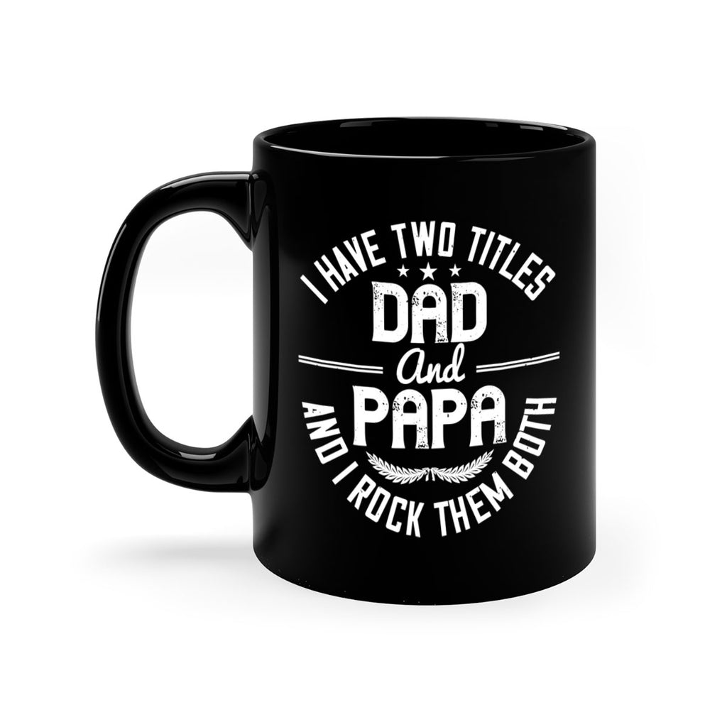 i have two titles dad and papa i rock them both 243#- fathers day-Mug / Coffee Cup