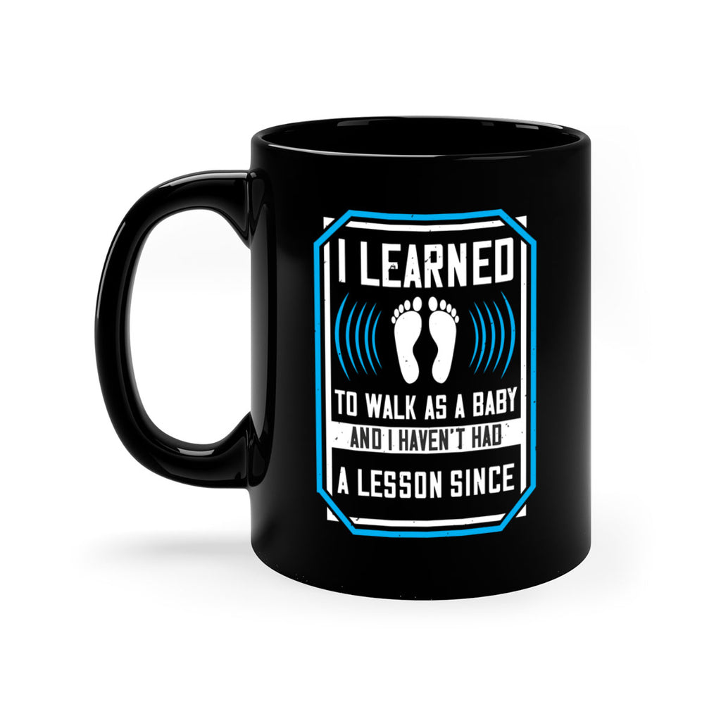 i learned to walk as a baby and i havent had a lesson since 73#- walking-Mug / Coffee Cup
