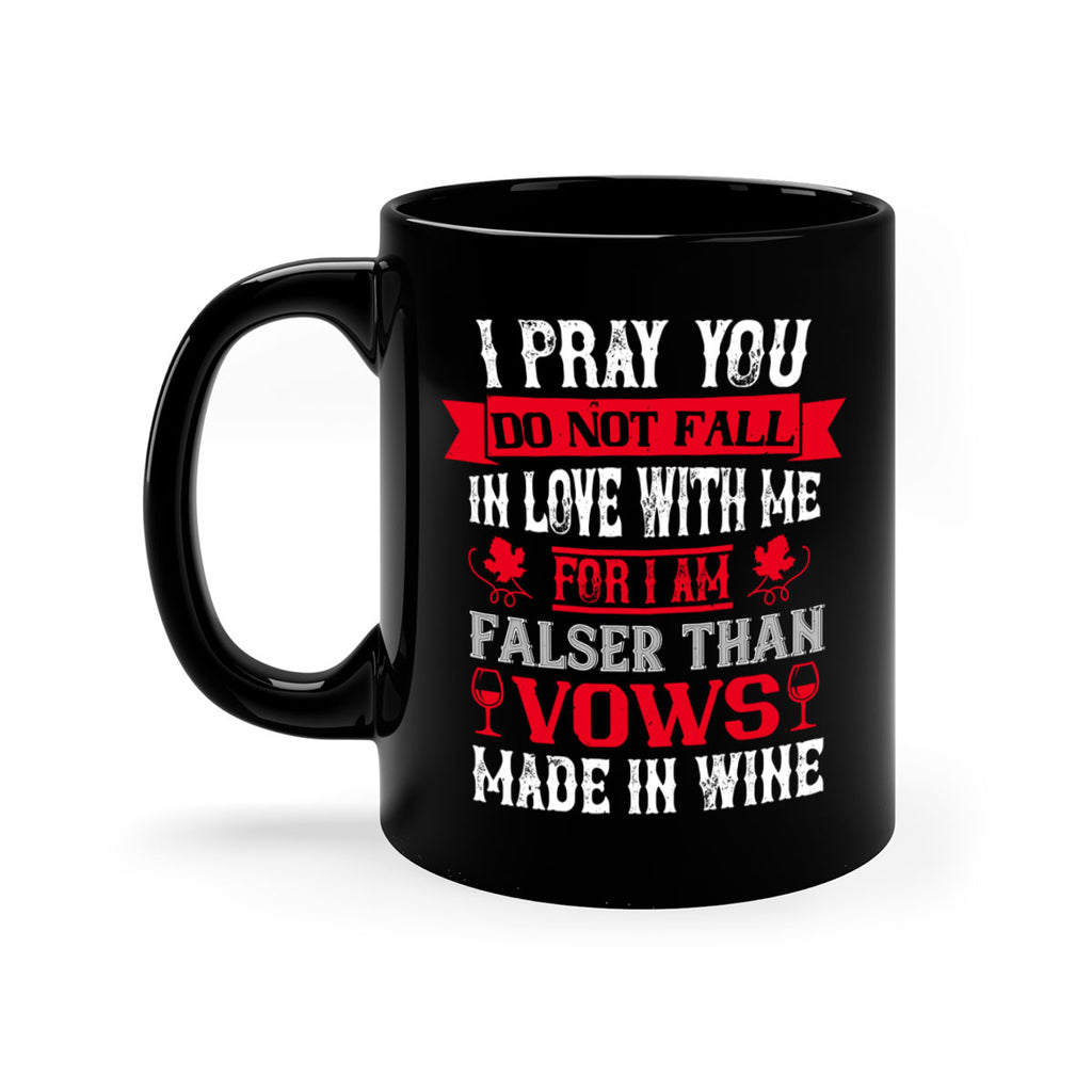 i pray you do not fall in love with me 79#- wine-Mug / Coffee Cup