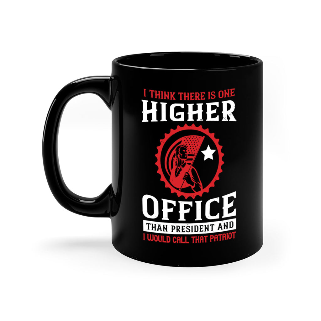 i think there is one higher office than president and i would call that patriot 58#- veterns day-Mug / Coffee Cup