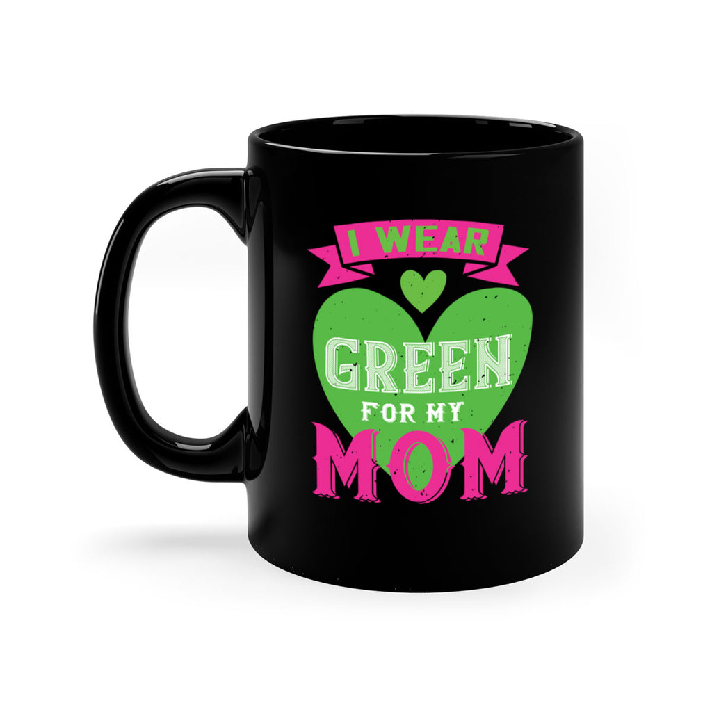 i were green for my mom 149#- mom-Mug / Coffee Cup