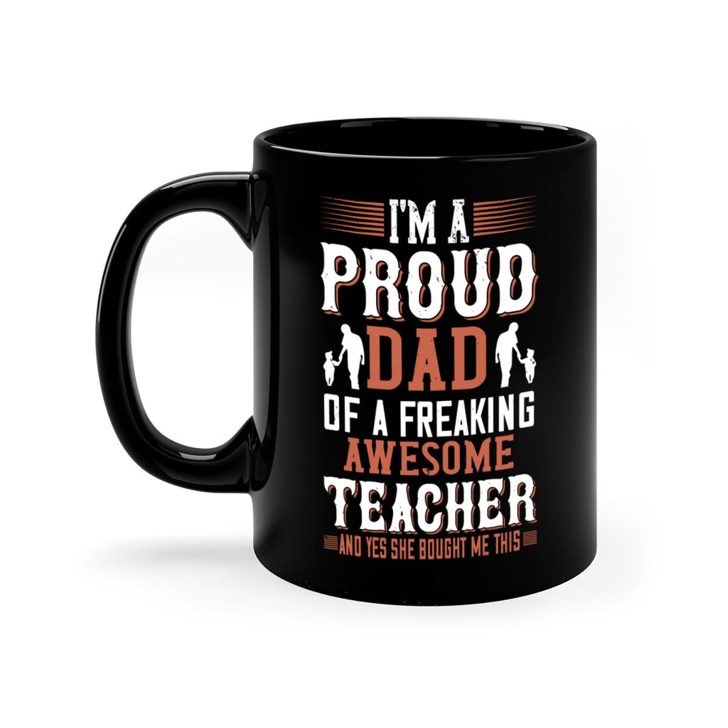 i’m a proud dad of a freaking awesome teacher and yes she bought me this 220#- fathers day-Mug / Coffee Cup