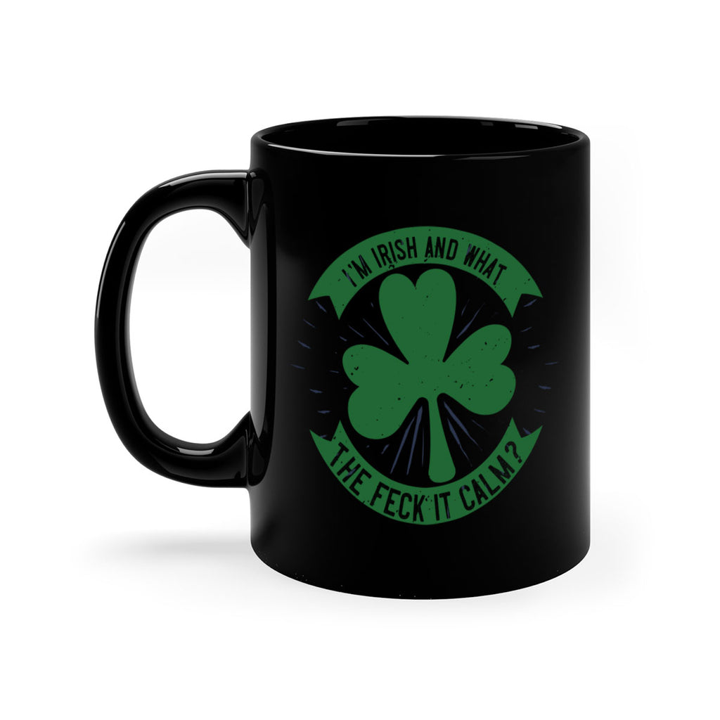 i’m irish and what the feck it calm Style 129#- St Patricks Day-Mug / Coffee Cup