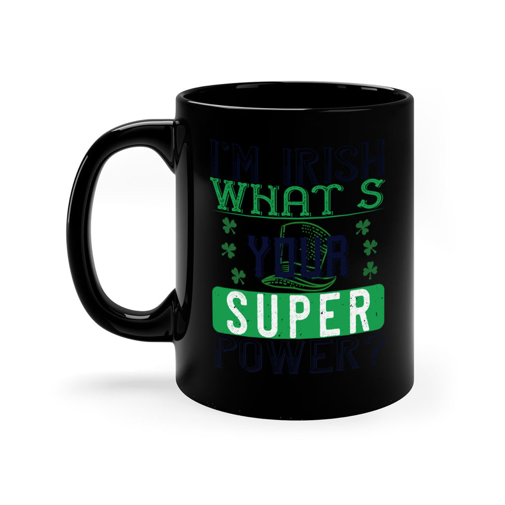 i’m irish what’s your super power Style 128#- St Patricks Day-Mug / Coffee Cup