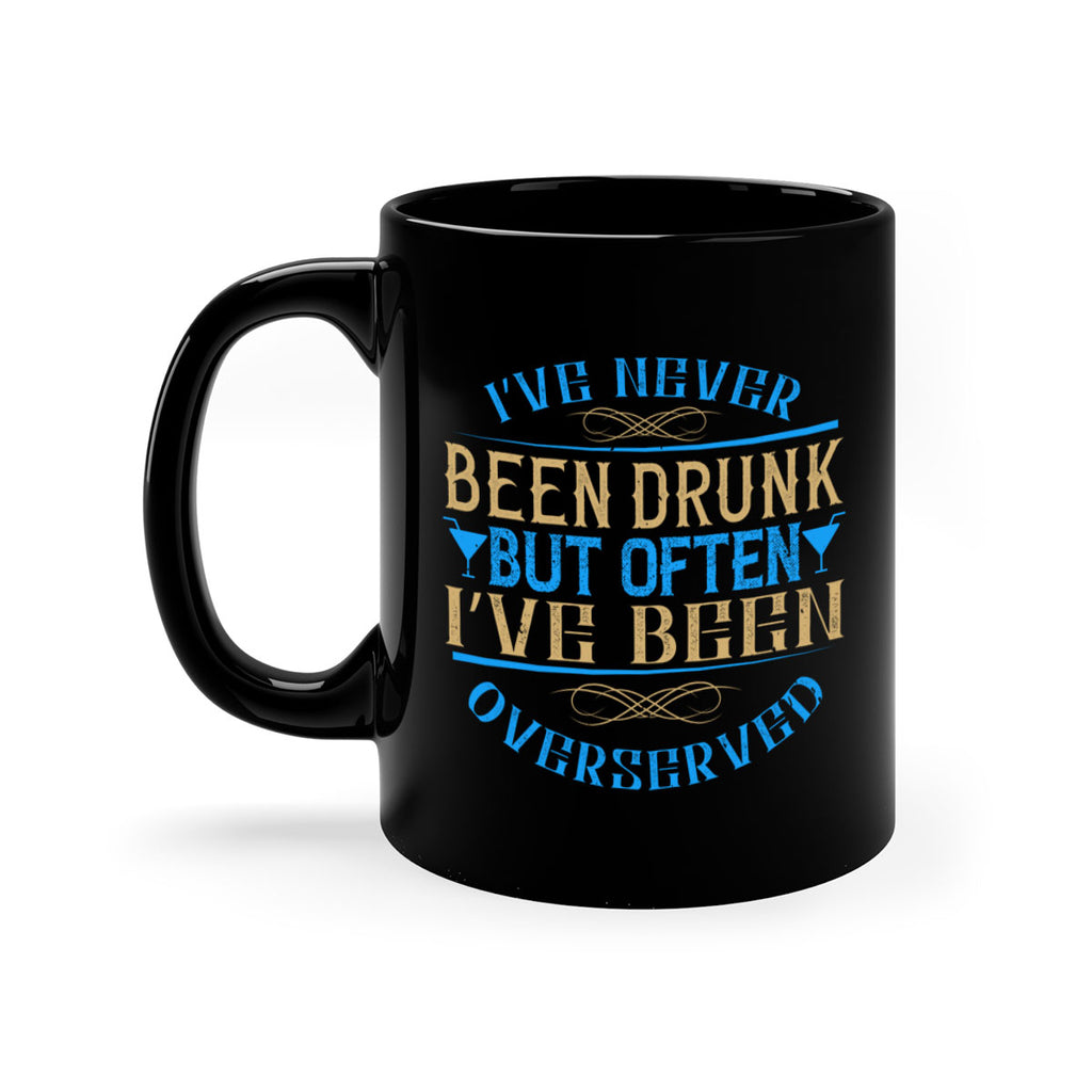 i’ve never been drunk but often i’ve been overserved 35#- drinking-Mug / Coffee Cup