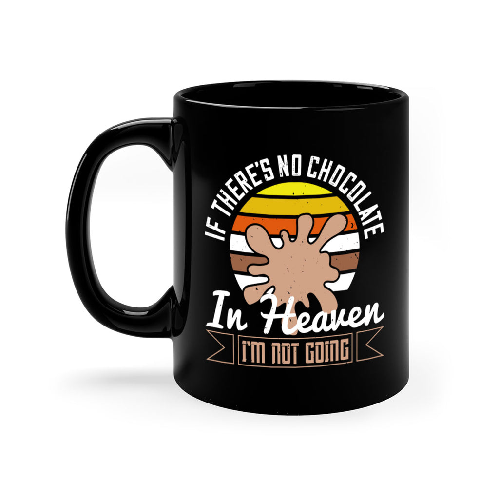 if theres no chocolate in heaven im not going 30#- chocolate-Mug / Coffee Cup