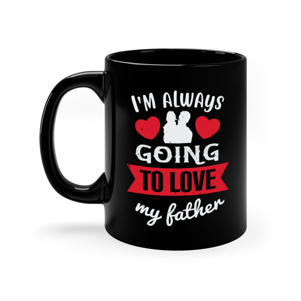 im always going to love 209#- fathers day-Mug / Coffee Cup