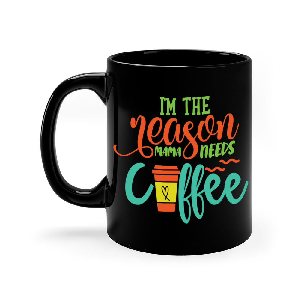 im the reason mama needs coffee 397#- mom-Mug / Coffee Cup