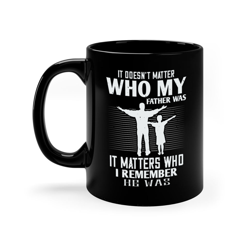 it doesn’t matter who 206#- fathers day-Mug / Coffee Cup