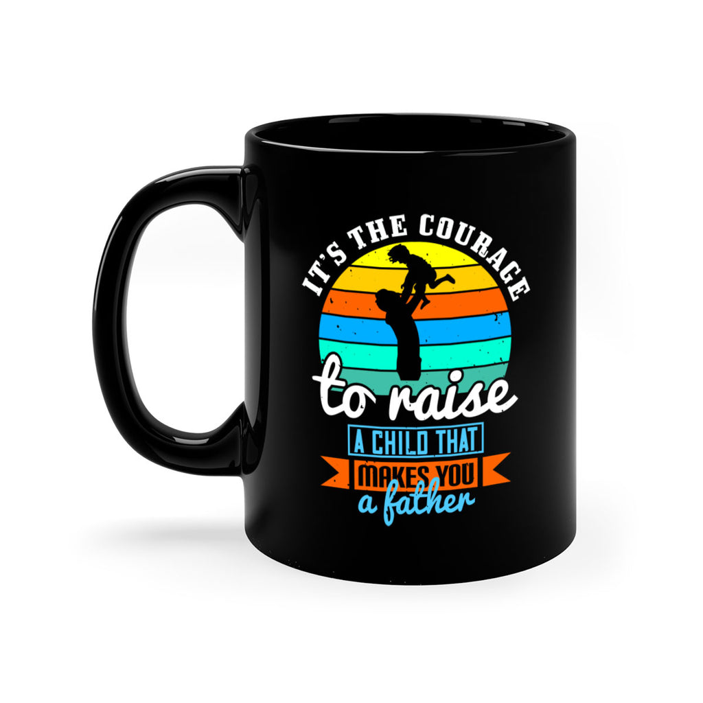 it’s the courage to raise 194#- fathers day-Mug / Coffee Cup