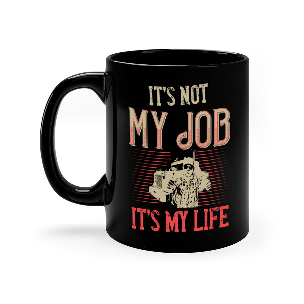 its not my job its my life Style 37#- truck driver-Mug / Coffee Cup