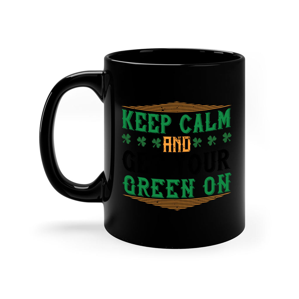 keep calm and get your green on Style 126#- St Patricks Day-Mug / Coffee Cup