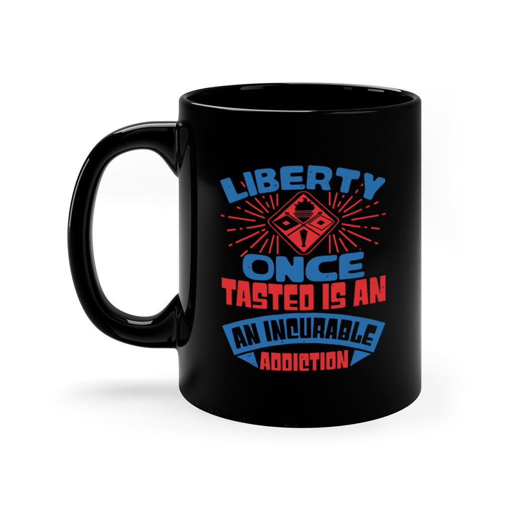 liberty once tasted is addiction Style 33#- 4th Of July-Mug / Coffee Cup