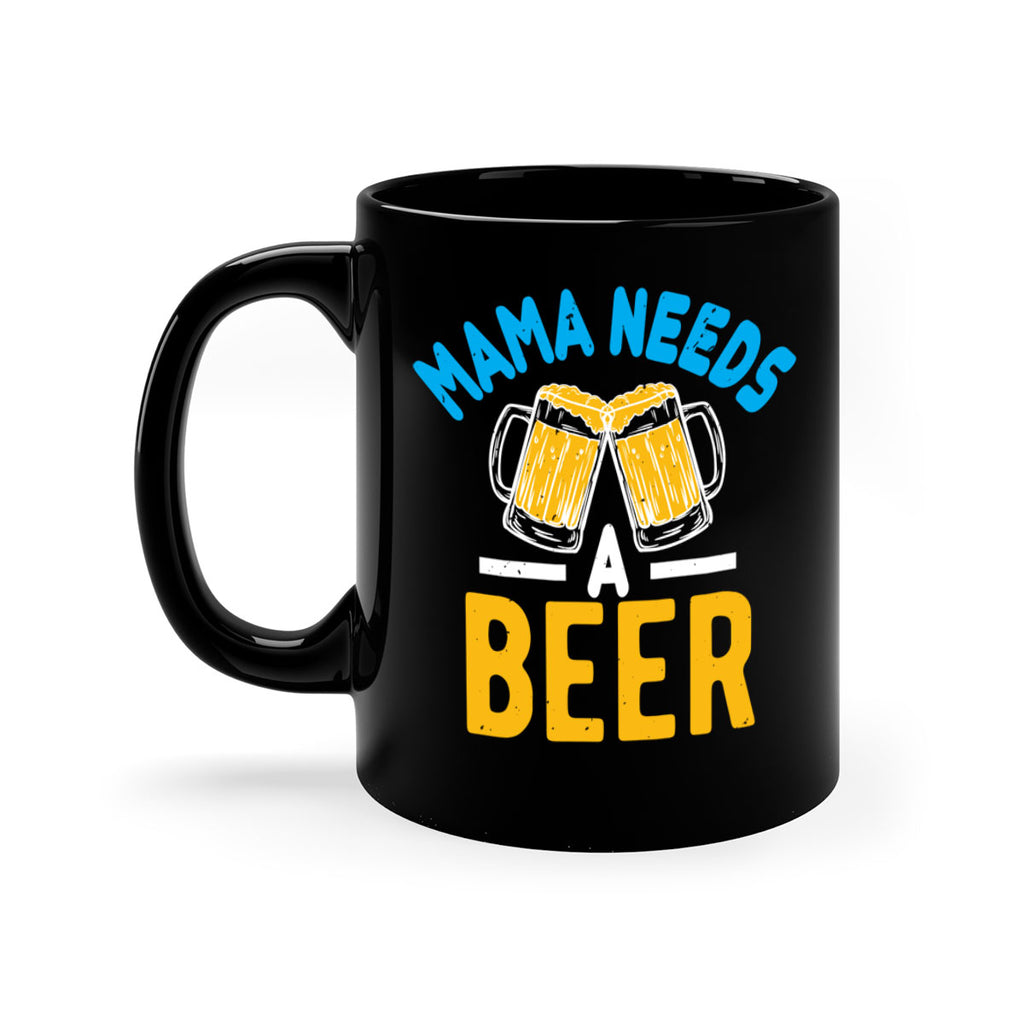 mama needs a beer 61#- beer-Mug / Coffee Cup