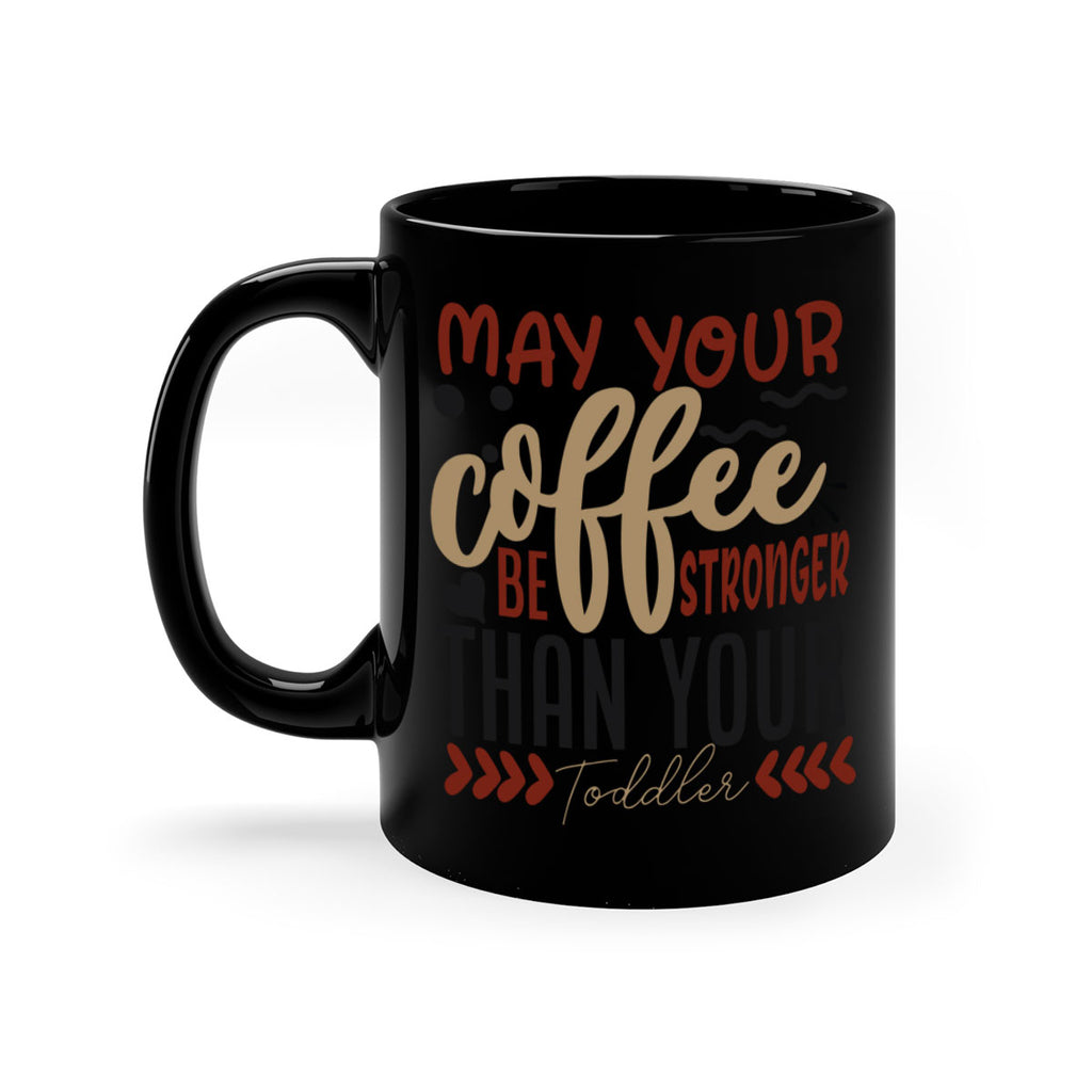 may your coffee be stronger than your toddler 204#- coffee-Mug / Coffee Cup