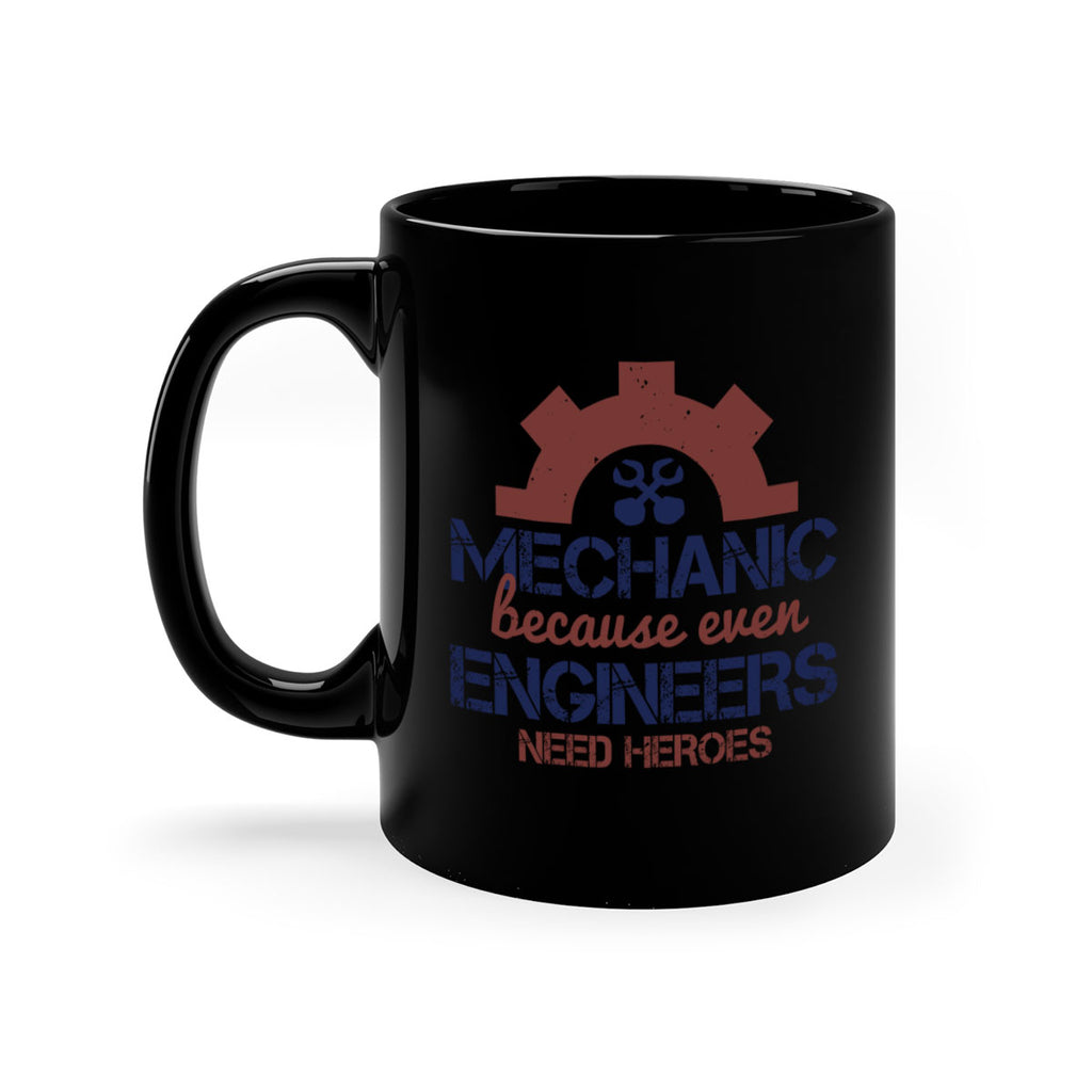 mechanic beacuse ever engineers need heroes Style 43#- engineer-Mug / Coffee Cup