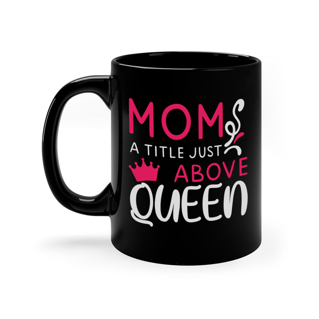 mom a title just above queen 118#- mom-Mug / Coffee Cup