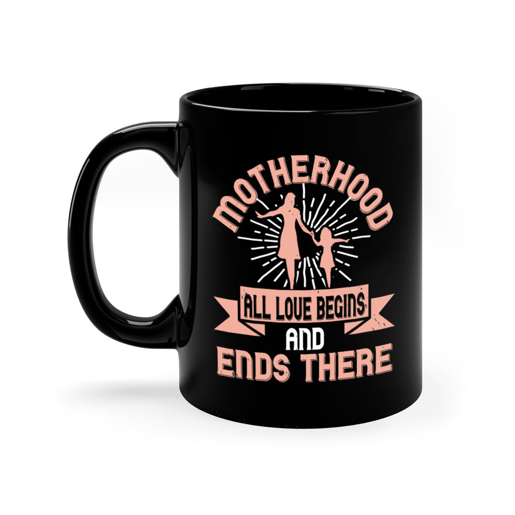 motherhood all love begins and ends there 100#- mom-Mug / Coffee Cup