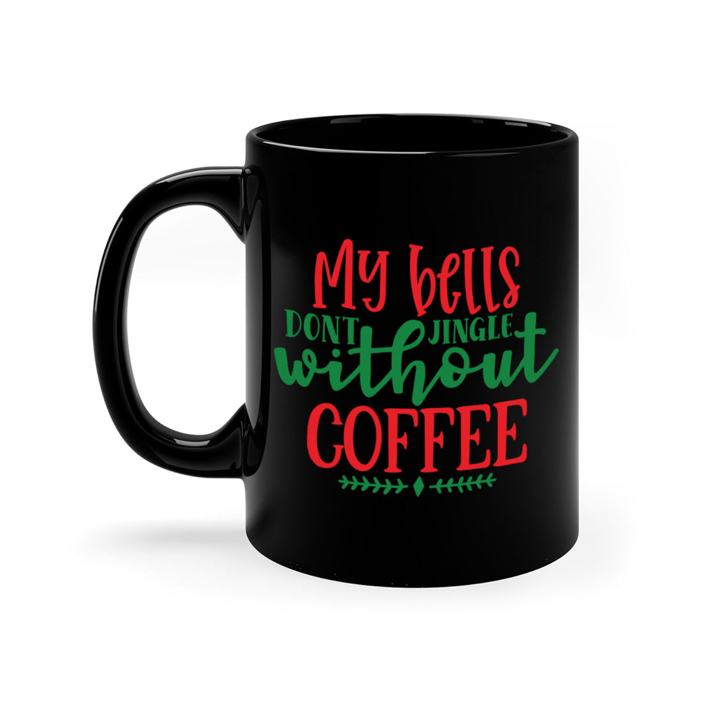 my bells dont jingle without coffee style 521#- christmas-Mug / Coffee Cup