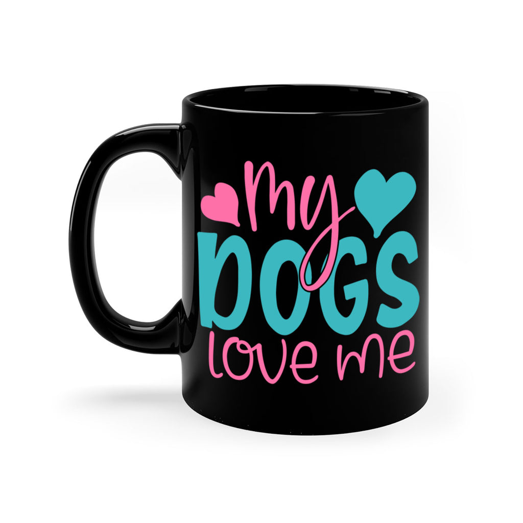 my dogs love me 308#- mom-Mug / Coffee Cup