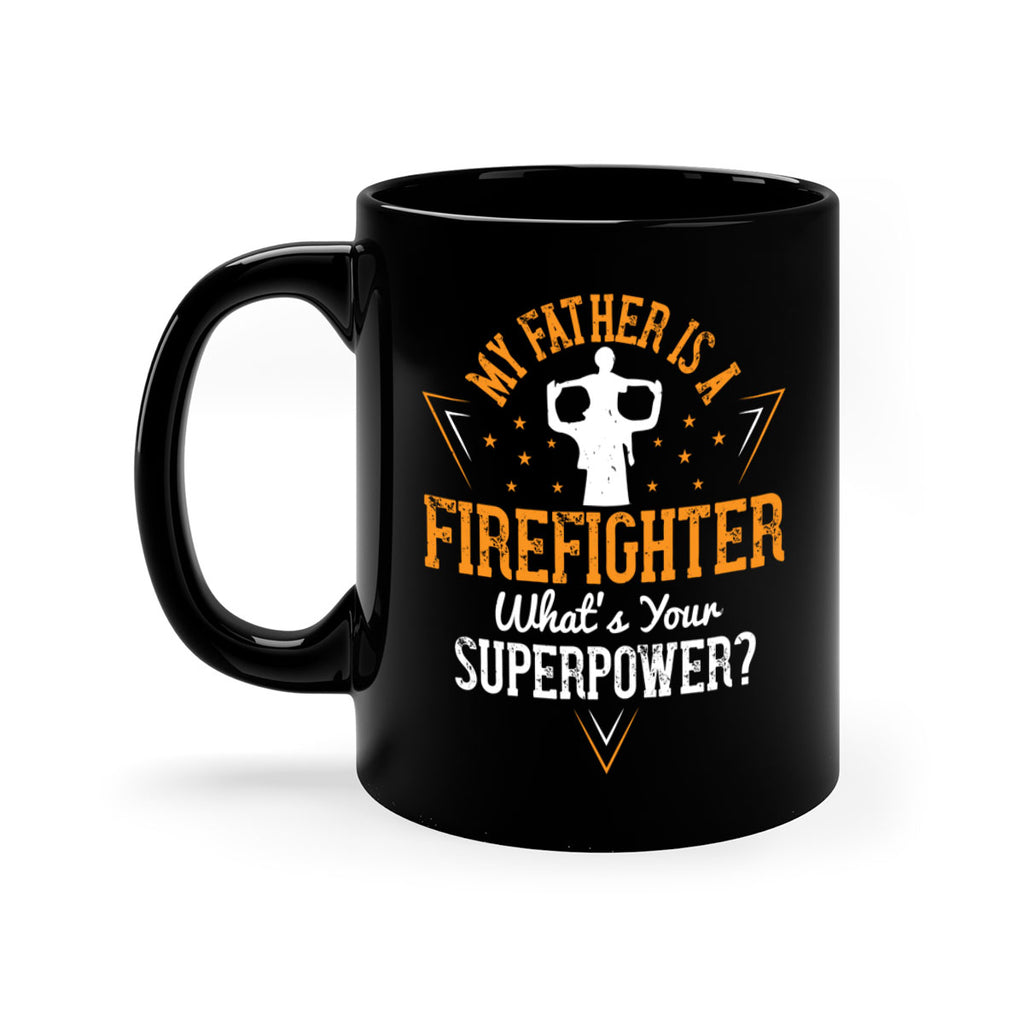 my father is a firefighter whats your superpower 214#- fathers day-Mug / Coffee Cup