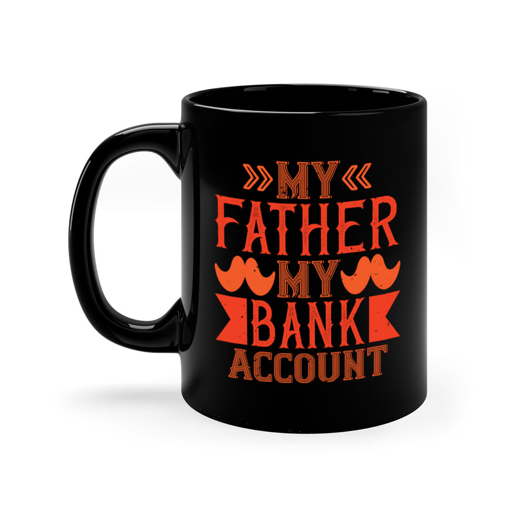 my father my bank account 177#- fathers day-Mug / Coffee Cup