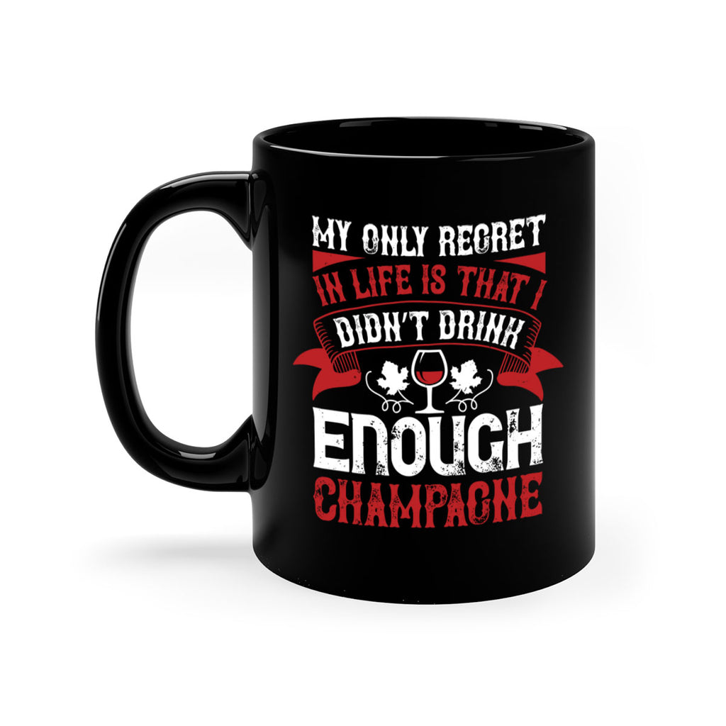 my only regret in life is that i 68#- wine-Mug / Coffee Cup