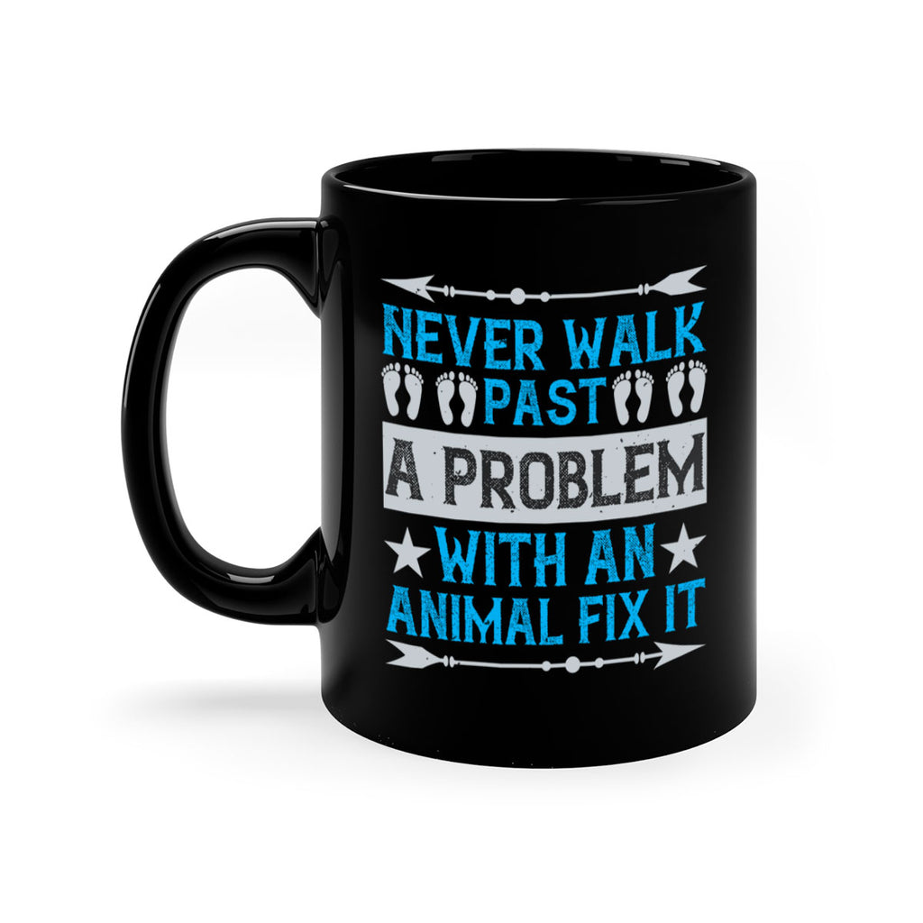 never walk past a problem with an animal fix it 41#- walking-Mug / Coffee Cup