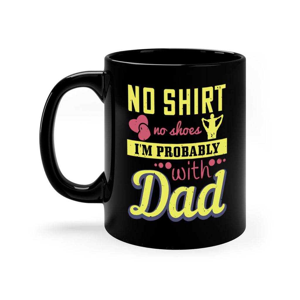 no shirt no shoes…i’m probably with dad 196#- fathers day-Mug / Coffee Cup