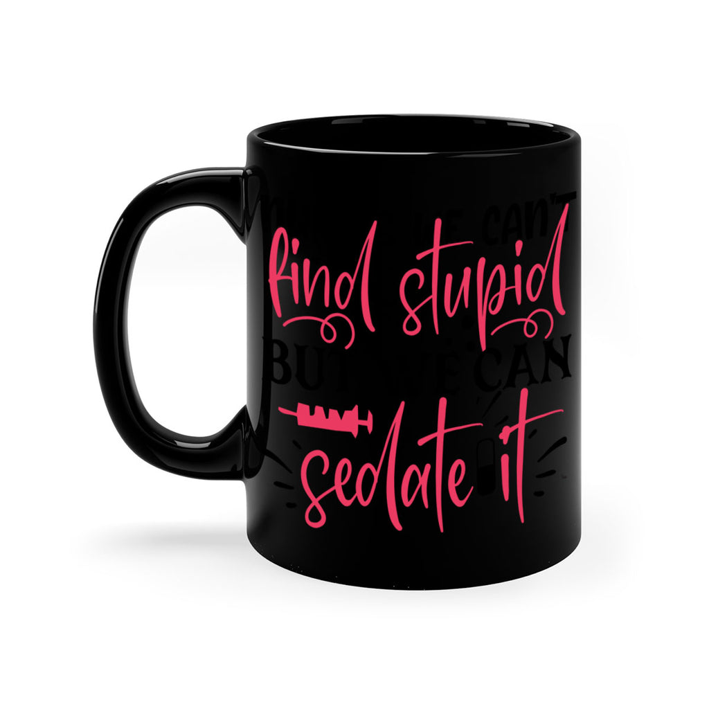 nurses we cant find stupid but we can sedate it Style Style 77#- nurse-Mug / Coffee Cup