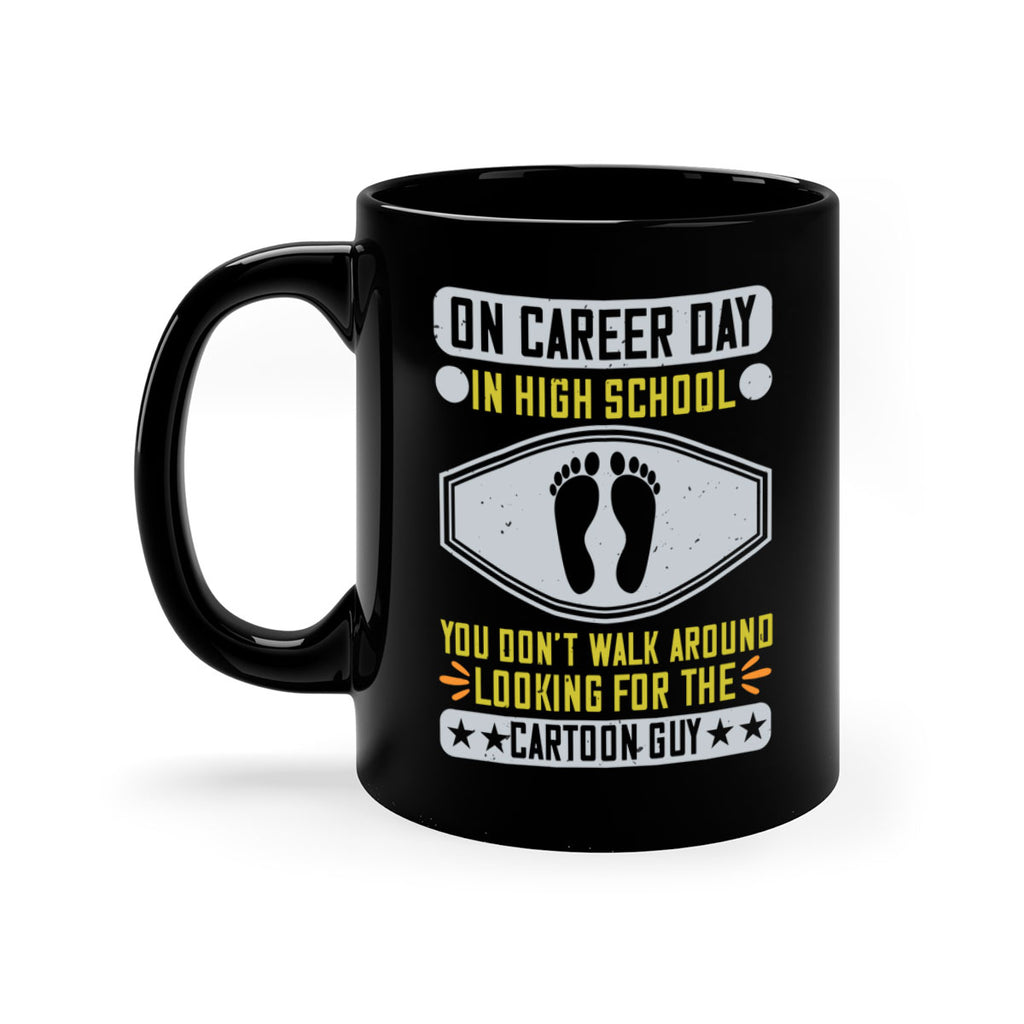 on career day in high school you dont walk around looking for the cartoon guy 37#- walking-Mug / Coffee Cup