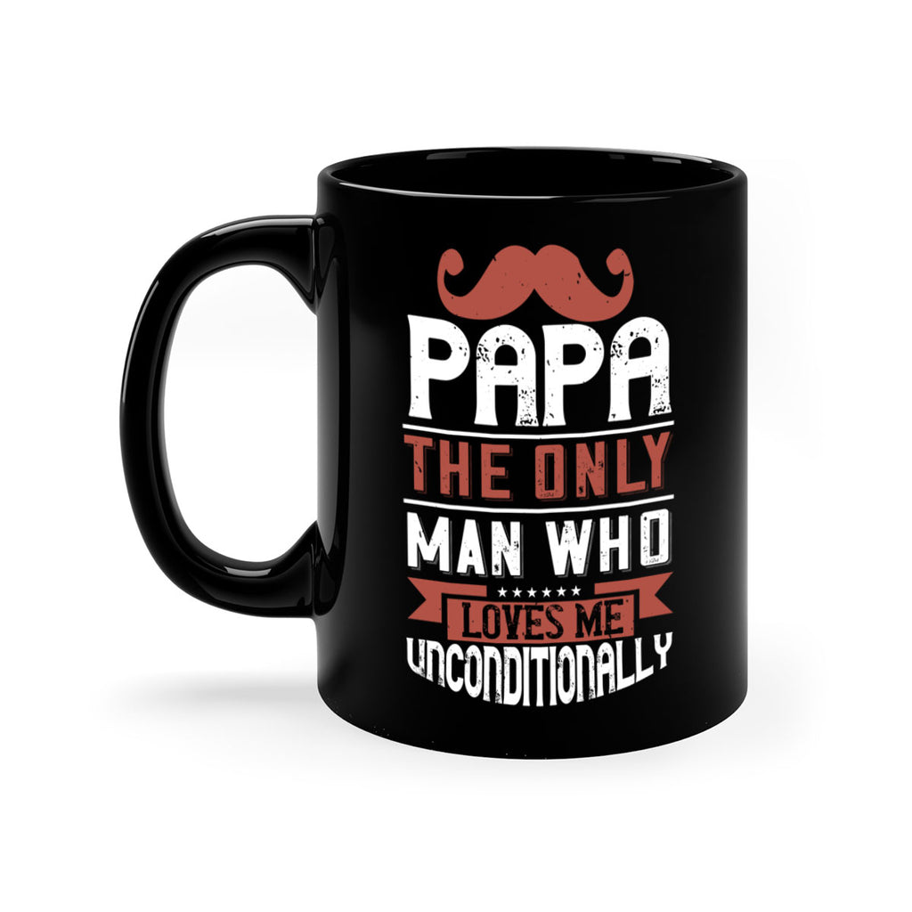 papa the only man who loves me unconditionally 190#- fathers day-Mug / Coffee Cup