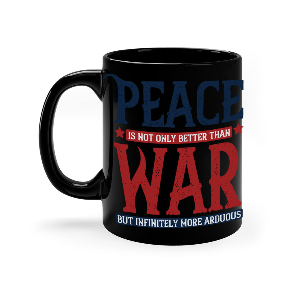 peace is not only better than war but infinitely more arduous 36#- veterns day-Mug / Coffee Cup