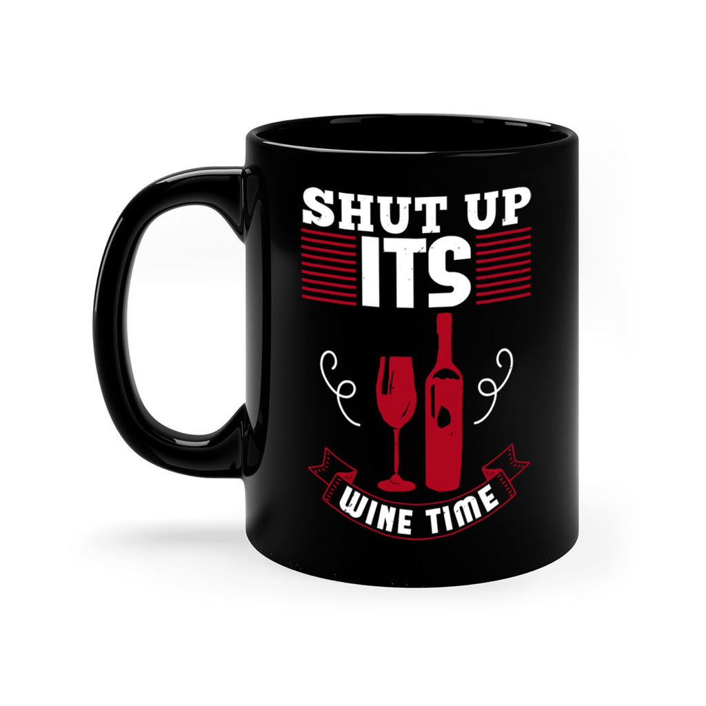 shut up its wine time 121#- wine-Mug / Coffee Cup