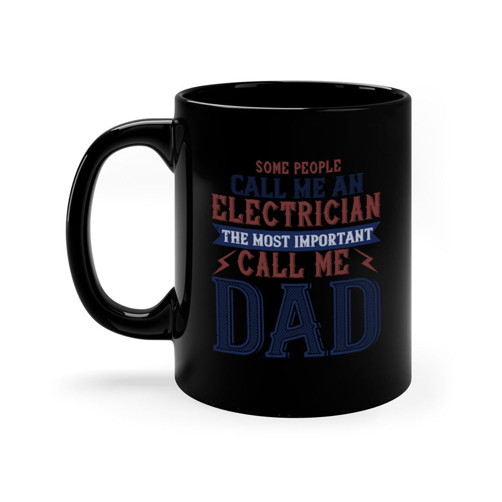 some people call me an electrician the most important call me dad Style 40#- engineer-Mug / Coffee Cup