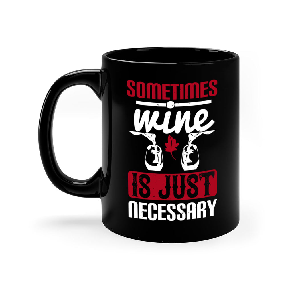 sometimes wine is just necessary 120#- wine-Mug / Coffee Cup