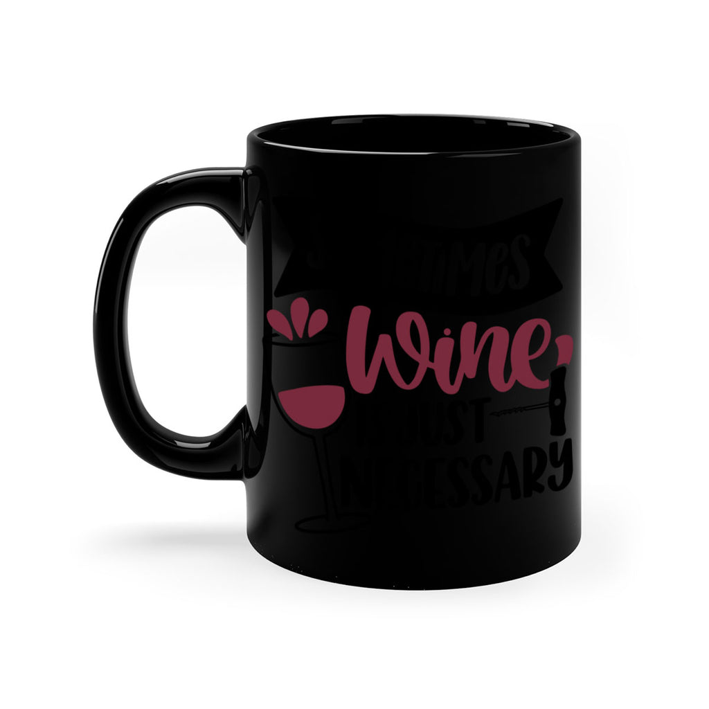 sometimes wine is just necessary 28#- wine-Mug / Coffee Cup