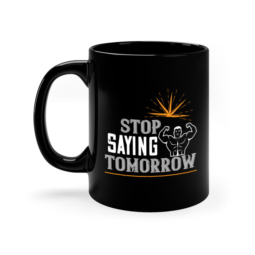 stop saying tomorrow 75#- gym-Mug / Coffee Cup