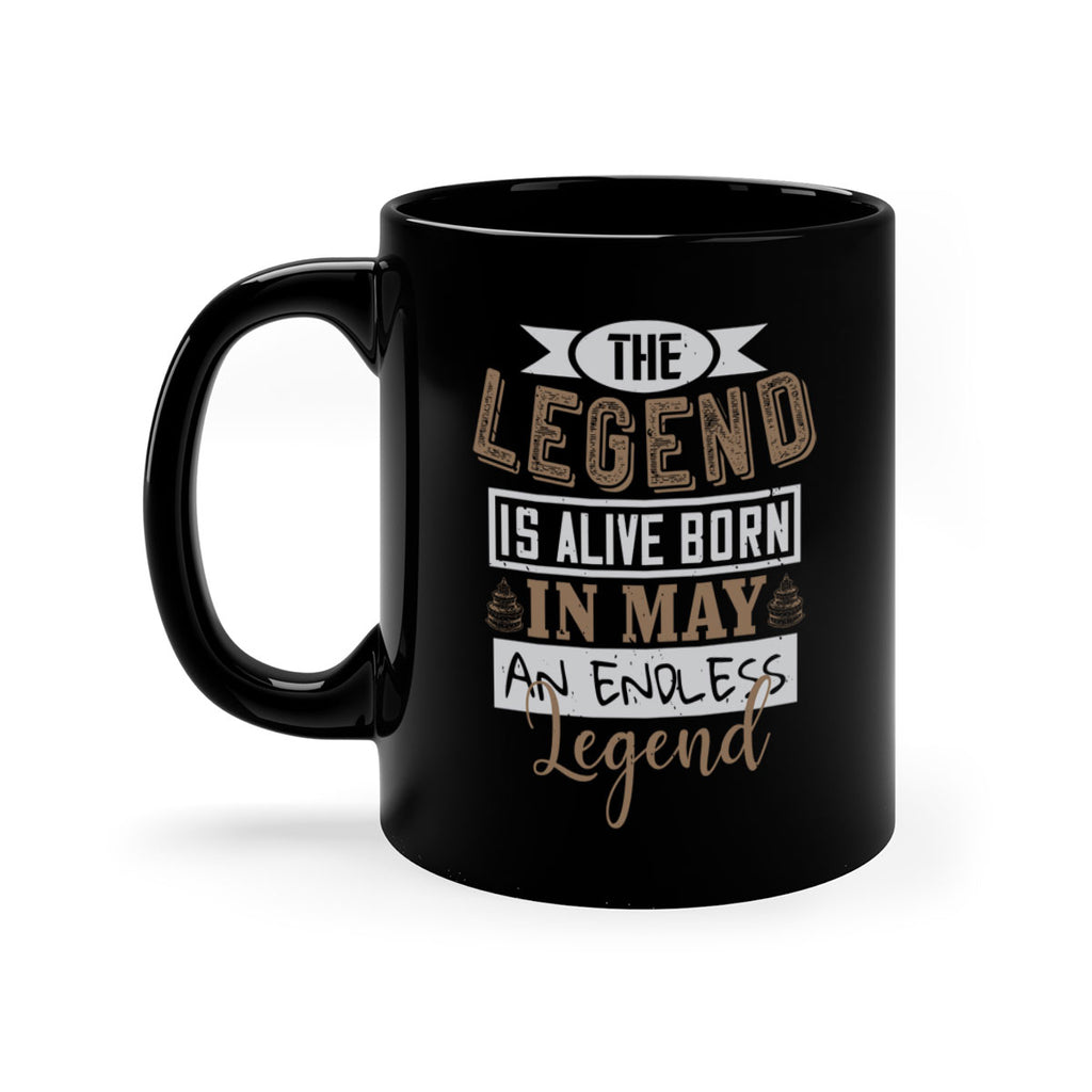 the legend is alive born in may an endless legend Style 28#- birthday-Mug / Coffee Cup