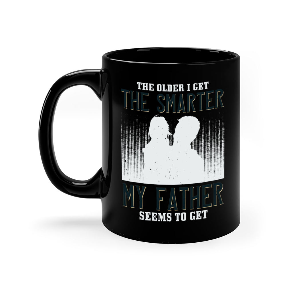 the older i get the smarter 156#- fathers day-Mug / Coffee Cup