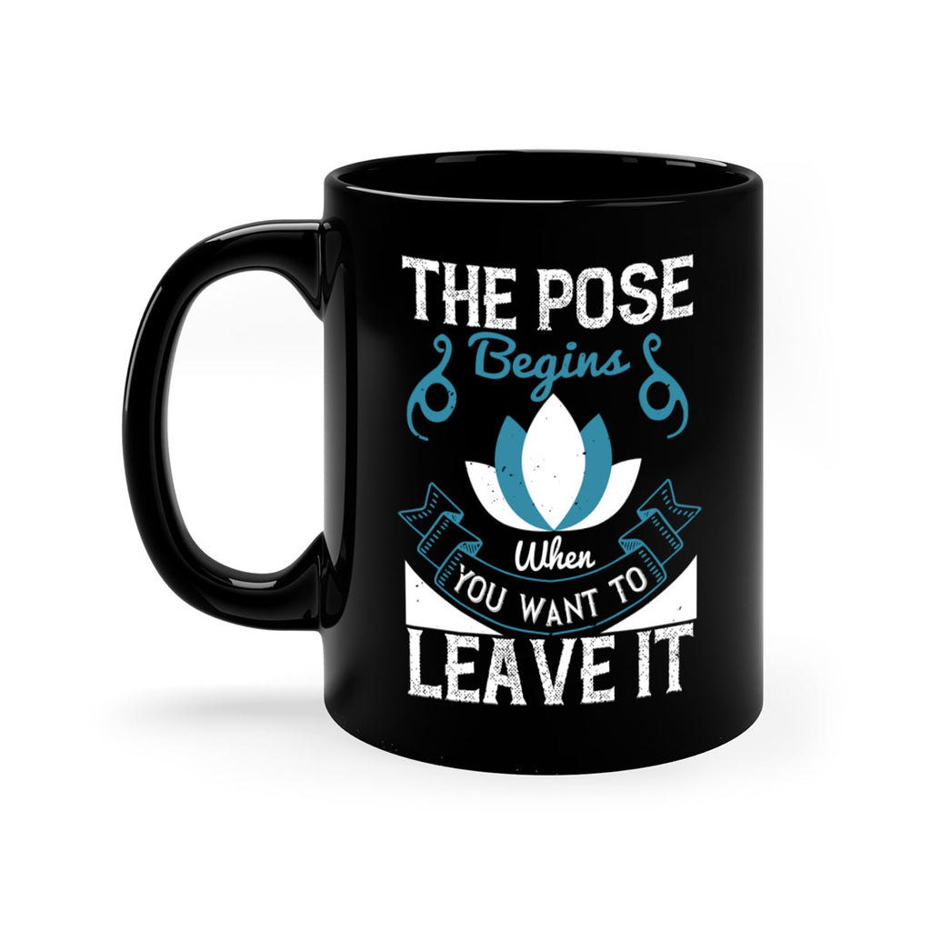 the pose begins when you want to leave it 54#- yoga-Mug / Coffee Cup