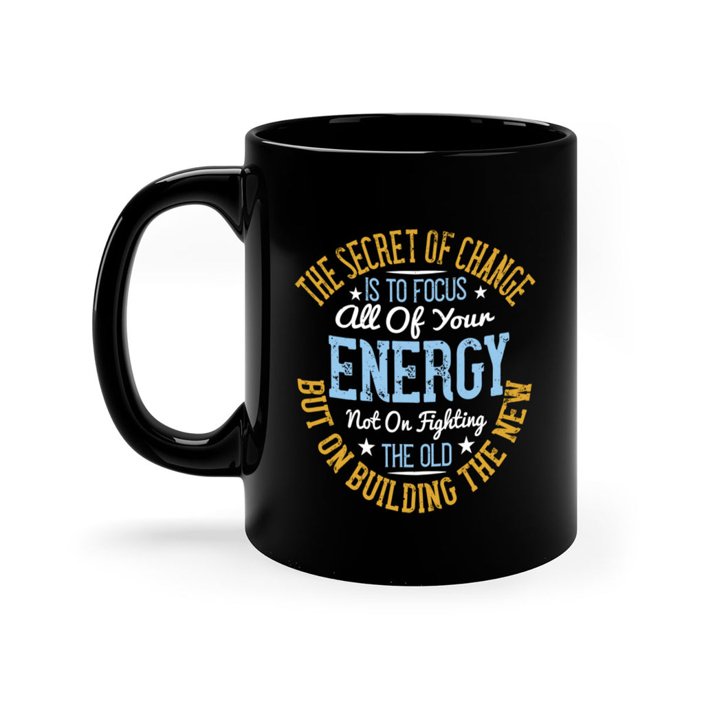 the secret of change is to focus all of your energy not on fighting 52#- yoga-Mug / Coffee Cup