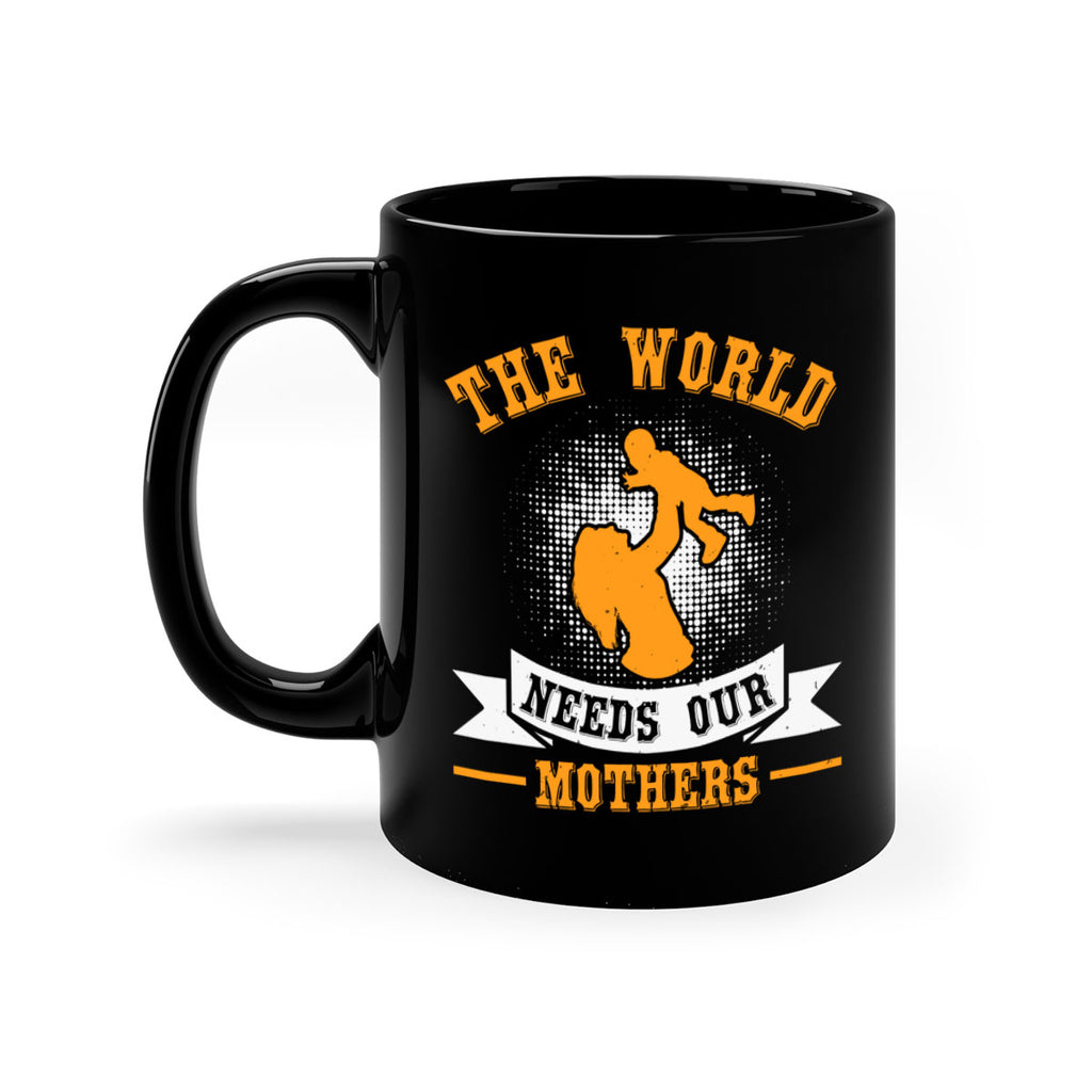 the world needs our mothers 20#- mothers day-Mug / Coffee Cup