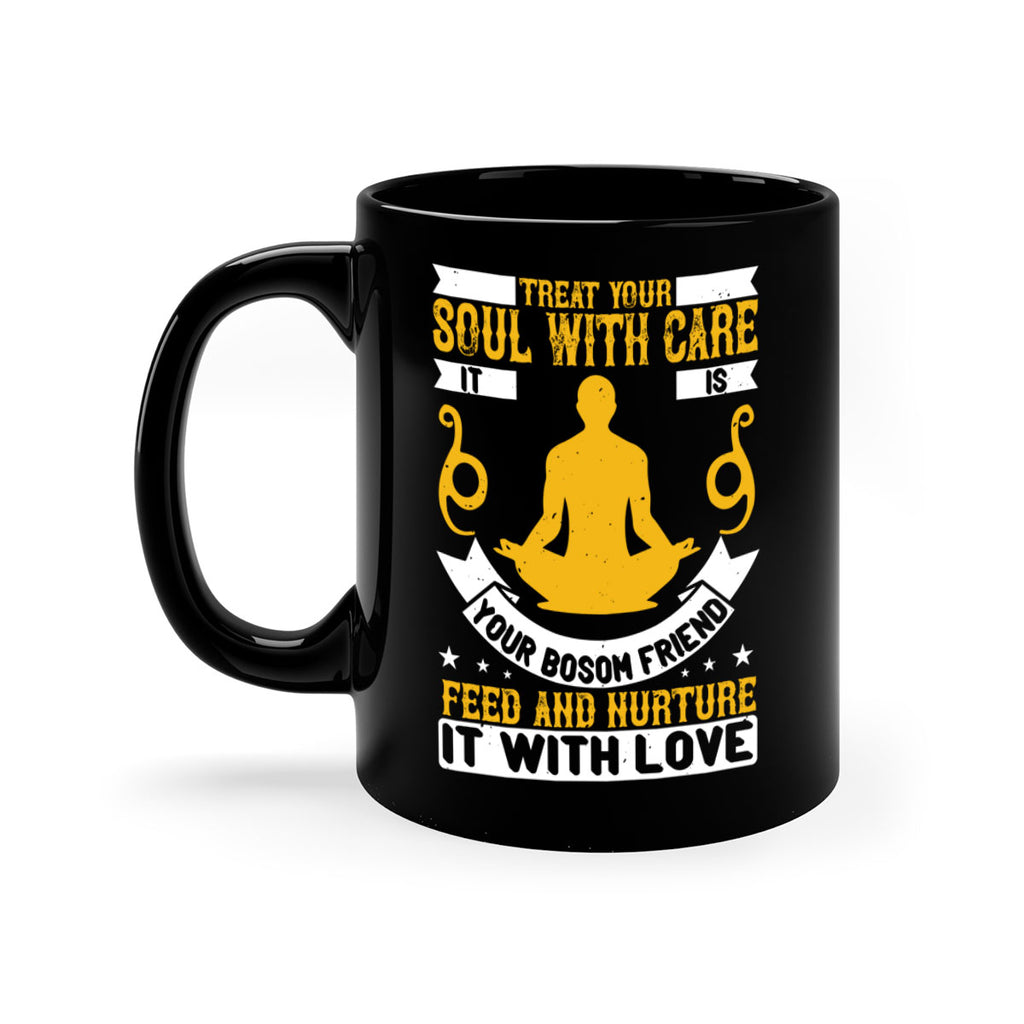 treat your soul with care it is your bosom friend feed and nurture it with love 42#- yoga-Mug / Coffee Cup