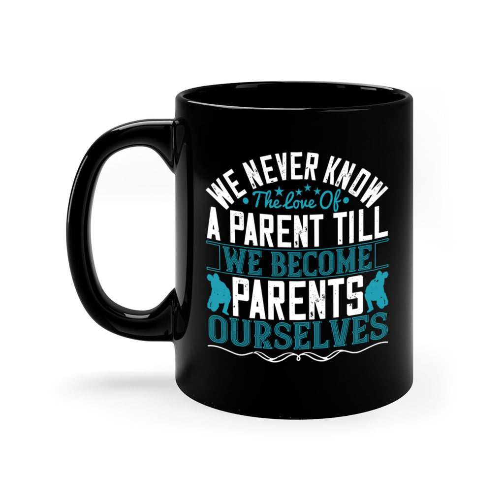 we never know the love of a parent till we become parents ourselves 10#- parents day-Mug / Coffee Cup