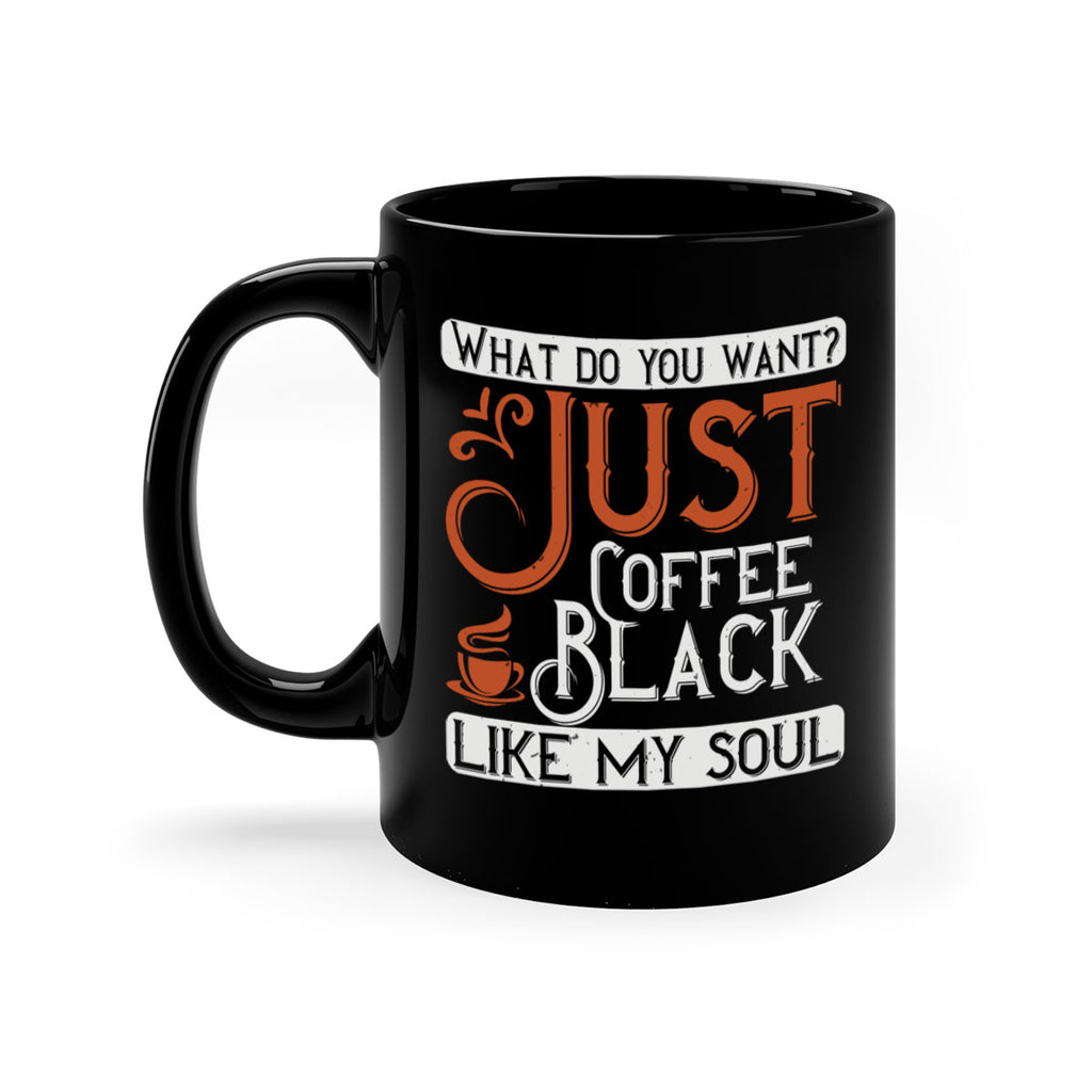 what do you want… just coffee black – like my soul 230#- coffee-Mug / Coffee Cup